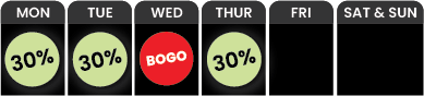 A weekly schedule showing 30% off deals on Monday, Tuesday, and Thursday, and a buy one get one (BOGO) offer on Wednesday; no deals listed for Friday, Saturday, or Sunday. BOGO-Wednesday-and-30-Off-Monday-Tuesday-Thursday-e1744307151508png