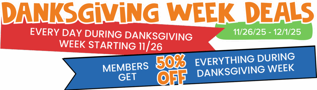 Danksgiving Week Deals 11/26 to 12/1 Every Day/ Members get 50% Off Everything Danksgiving Week Deals 1126 to 121 Every Day Members get 50 Off Everything